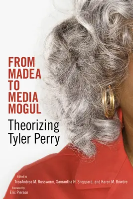 De Madea au magnat des médias : Théorisation de Tyler Perry - From Madea to Media Mogul: Theorizing Tyler Perry