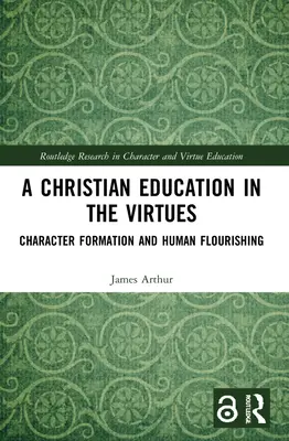 Une éducation chrétienne aux vertus : La formation du caractère et l'épanouissement humain - A Christian Education in the Virtues: Character Formation and Human Flourishing