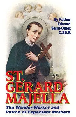 Saint Gérard Majella : Le thaumaturge et le patron des futures mères - St. Gerard Majella: The Wonder-Worker and Patron of Expectant Mothers