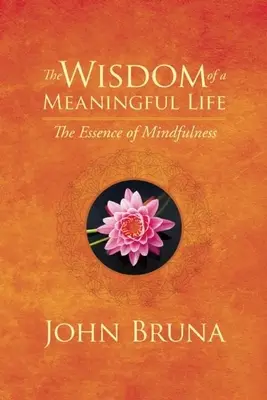 La sagesse d'une vie pleine de sens : L'essence de la pleine conscience - The Wisdom of a Meaningful Life: The Essence of Mindfulness