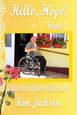 Bonjour l'espoir ! Histoires de soins aux orphelins âgés - Hello, Hope!: Stories from Elder Orphan Care