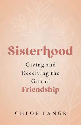 La sororité : Donner et recevoir le don de l'amitié - Sisterhood: Giving and Receiving the Gift of Friendship