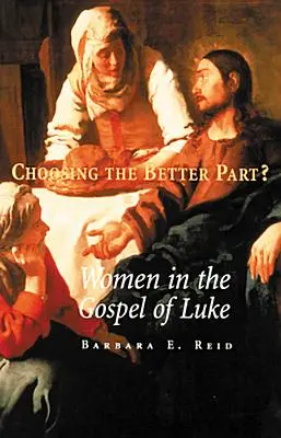 Choisir la meilleure part ? Les femmes dans l'évangile de Luc - Choosing the Better Part?: Women in the Gospel of Luke