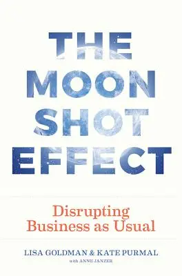 L'effet Moonshot : Perturber les affaires courantes - The Moonshot Effect: Disrupting Business as Usual