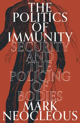 La politique de l'immunité : La sécurité et la police des corps - The Politics of Immunity: Security and the Policing of Bodies