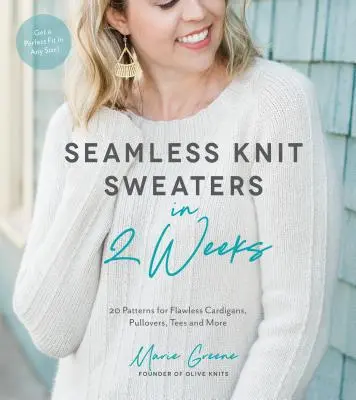 Des pulls tricotés sans couture en 2 semaines : 20 patrons pour des cardigans, pulls, tees et autres modèles impeccables - Seamless Knit Sweaters in 2 Weeks: 20 Patterns for Flawless Cardigans, Pullovers, Tees and More