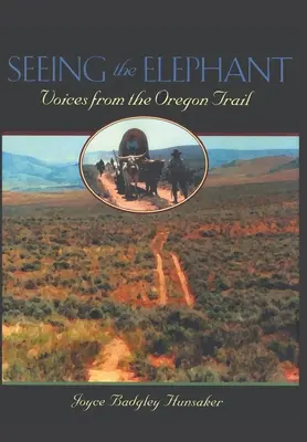 Voir l'éléphant : Les voix de la piste de l'Oregon - Seeing the Elephant: Voices from the Oregon Trail