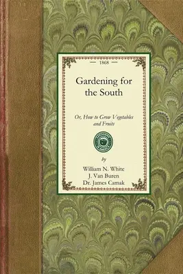 Gardening for the South : Ou comment cultiver des légumes et des fruits - Gardening for the South: Or, How to Grow Vegetables and Fruits