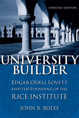 Bâtisseur d'université : Edgar Odell Lovett et la fondation de l'Institut Rice - University Builder: Edgar Odell Lovett and the Founding of the Rice Institute
