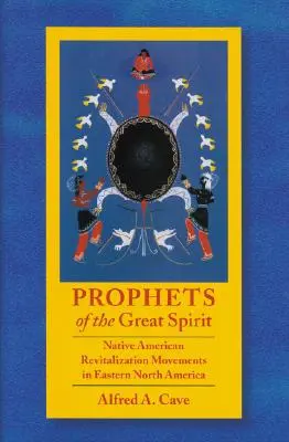 Prophètes du Grand Esprit : Les mouvements de revitalisation amérindiens dans l'est de l'Amérique du Nord - Prophets of the Great Spirit: Native American Revitalization Movements in Eastern North America