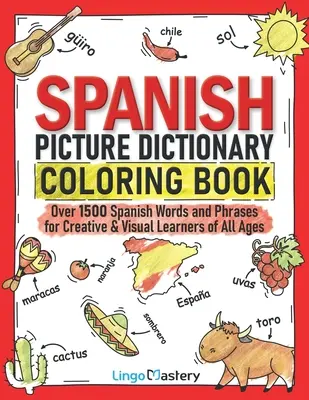Spanish Picture Dictionary Coloring Book : Plus de 1500 mots et expressions espagnols pour les apprenants créatifs et visuels de tous âges - Spanish Picture Dictionary Coloring Book: Over 1500 Spanish Words and Phrases for Creative & Visual Learners of All Ages
