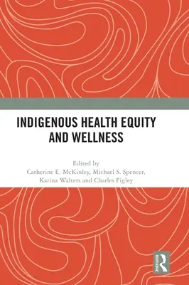 Équité en matière de santé et de bien-être des populations autochtones - Indigenous Health Equity and Wellness