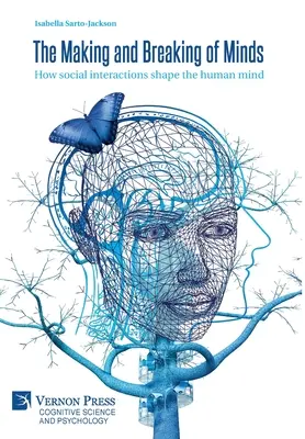 L'esprit se fait et se défait : Comment les interactions sociales façonnent l'esprit humain - The Making and Breaking of Minds: How social interactions shape the human mind