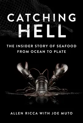 Catching Hell : L'histoire des fruits de mer, de l'océan à l'assiette - Catching Hell: The Insider Story of Seafood from Ocean to Plate