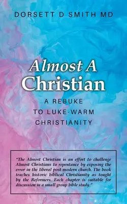 Presque un chrétien : Une réplique au christianisme tiède - Almost a Christian: A Rebuke to Luke-Warm Christianity