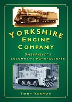 Yorkshire Engine Company - Le fabricant de locomotives de Sheffield - Yorkshire Engine Company - Sheffield's Locomotive Manufacturer