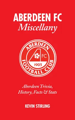 Aberdeen FC Miscellany : Aberdeen Trivia, Histoire, Faits & STATS - Aberdeen FC Miscellany: Aberdeen Trivia, History, Facts & STATS