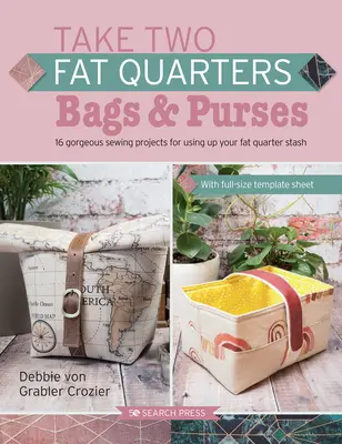 Prenez deux Fat Quarters : Sacs et porte-monnaie : 16 magnifiques projets de couture qui utilisent seulement deux gros quarts de tissu - Take Two Fat Quarters: Bags & Purses: 16 Gorgeous Sewing Projects That Use Just Two Fat Quarters of Fabric