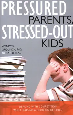 Parents pressés, enfants stressés : Faire face à la concurrence tout en élevant un enfant qui réussit - Pressured Parents, Stressed-out Kids: Dealing With Competition While Raising a Successful Child