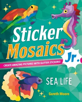 Mosaïques d'autocollants Junior : Dinosaures : Créez des images étonnantes avec des autocollants scintillants ! Vie marine : Créez des images éblouissantes avec des autocollants scintillants ! - Sticker Mosaics Jr.: Sea Life: Create Dazzling Pictures with Glitter Stickers!