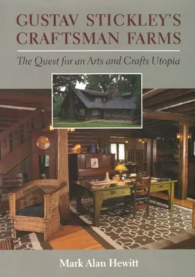 Les fermes artisanales de Gustav Stickley : La quête d'une utopie artistique et artisanale - Gustav Stickley's Craftsman Farms: The Quest for an Arts and Crafts Utopia