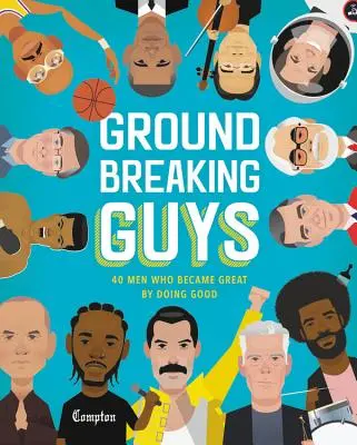 Des hommes révolutionnaires : 40 hommes qui sont devenus grands en faisant le bien - Groundbreaking Guys: 40 Men Who Became Great by Doing Good