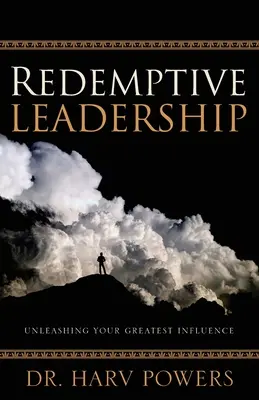 Leadership rédempteur : Libérer votre plus grande influence - Redemptive Leadership: Unleashing Your Greatest Influence