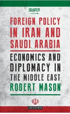 Politique étrangère en Iran et en Arabie saoudite : Économie et diplomatie au Moyen-Orient - Foreign Policy in Iran and Saudi Arabia: Economics and Diplomacy in the Middle East