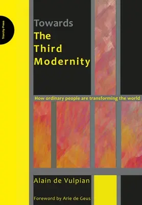 Vers la troisième modernité - Comment les gens ordinaires transforment le monde - Towards the Third Modernity - How Ordinary People are Transforming the World