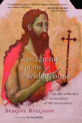 L'ami de l'époux : Sur la vénération orthodoxe du Précurseur - The Friend of the Bridegroom: On the Orthodox Veneration of the Forerunner