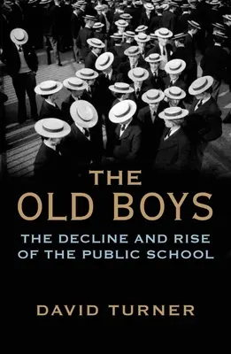 Les anciens : le déclin et l'essor de l'école publique - The Old Boys: The Decline and Rise of the Public School