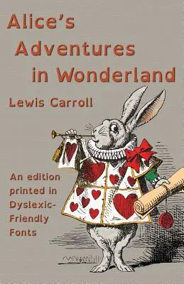 Les Aventures d'Alice au pays des merveilles : Une édition imprimée en polices de caractères adaptées aux dyslexiques - Alice's Adventures in Wonderland: An edition printed in Dyslexic-Friendly Fonts