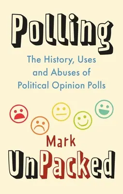 Polling Unpacked : L'histoire, les usages et les abus des sondages d'opinion politique - Polling Unpacked: The History, Uses and Abuses of Political Opinion Polls