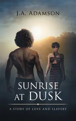 Lever de soleil au crépuscule : Une histoire d'amour et d'esclavage - Sunrise at Dusk: A Story of Love and Slavery