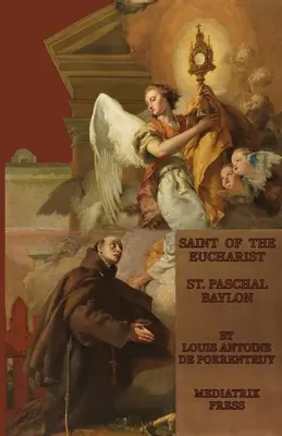 Le Saint de l'Eucharistie : Saint Pascal Baylon - The Saint of the Eucharist: St. Paschal Baylon