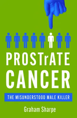 Le cancer de la prostate : Le tueur d'hommes incompris - Prostrate Cancer: The Misunderstood Male Killer