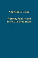 Femmes, famille et société à Byzance - Women, Family and Society in Byzantium