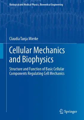 Mécanique cellulaire et biophysique : Structure et fonction des composants cellulaires de base Régulation de la mécanique cellulaire - Cellular Mechanics and Biophysics: Structure and Function of Basic Cellular Components Regulating Cell Mechanics