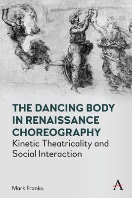 Le corps dansant dans la chorégraphie de la Renaissance : Théâtralité cinétique et interaction sociale - The Dancing Body in Renaissance Choreography: Kinetic Theatricality and Social Interaction
