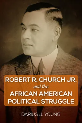 Robert R. Church Jr. et la lutte politique afro-américaine - Robert R. Church Jr. and the African American Political Struggle
