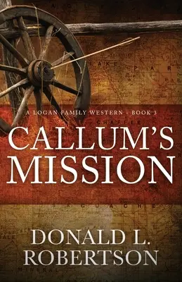 La mission de Callum : Un western de la famille Logan - Livre 3 - Callum's Mission: A Logan Family Western - Book 3