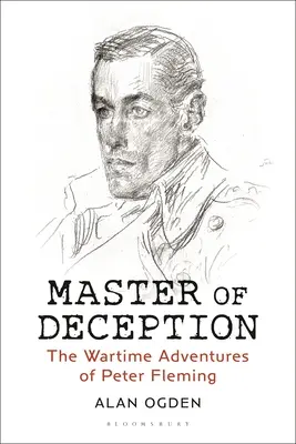 Maître de la tromperie : Les aventures de Peter Fleming en temps de guerre - Master of Deception: The Wartime Adventures of Peter Fleming