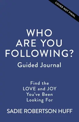 Qui suivez-vous ? Journal guidé : Trouvez l'amour et la joie que vous recherchez - Who Are You Following? Guided Journal: Find the Love and Joy You've Been Looking for