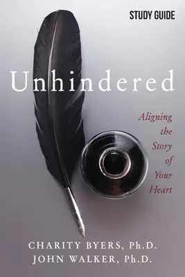 Unhindered - Guide d'étude : Aligner l'histoire de votre cœur - Unhindered - Study Guide: Aligning the Story of Your Heart