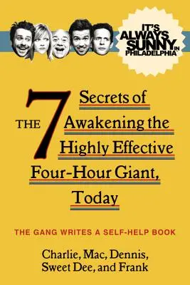 Il fait toujours beau à Philadelphie : Les 7 secrets de l'éveil d'un géant des quatre heures très efficace, aujourd'hui - It's Always Sunny in Philadelphia: The 7 Secrets of Awakening the Highly Effective Four-Hour Giant, Today