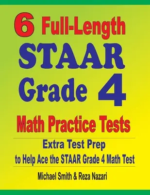 6 tests complets de STAAR Grade 4 Math Practice Tests : Une préparation supplémentaire pour réussir le test de mathématiques STAAR Grade 4 - 6 Full-Length STAAR Grade 4 Math Practice Tests: Extra Test Prep to Help Ace the STAAR Grade 4 Math Test