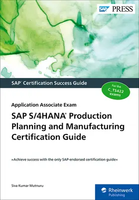 Guide de certification SAP S/4hana Production Planning and Manufacturing : Examen d'associé d'application - SAP S/4hana Production Planning and Manufacturing Certification Guide: Application Associate Exam