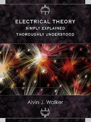 Théorie de l'électricité : Expliquée simplement - Compris à fond - Electrical Theory: Simply Explained-Thoroughly Understood