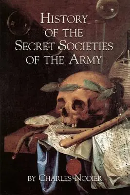 Histoire des sociétés secrètes de l'armée - History Of The Secret Societies Of The Army