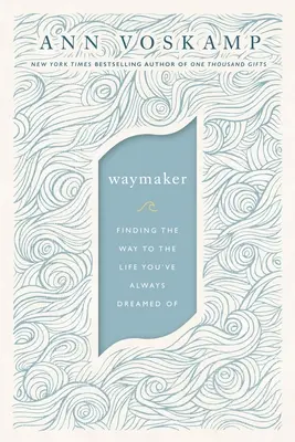 Waymaker : Trouver le chemin de la vie dont vous avez toujours rêvé - Waymaker: Finding the Way to the Life You've Always Dreamed of